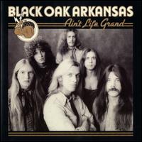Ain't Life Grand [2006 Remastered LP Version] - Black Oak Arkansas