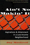 Ain't No Makin' It: Aspirations and Attainment in a Low-Income Neighborhood, Expanded Edition