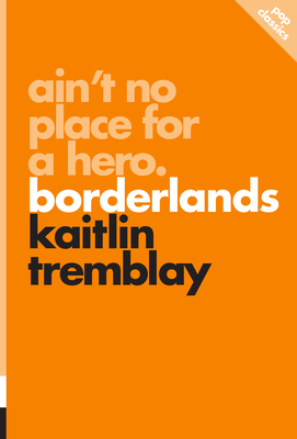 Ain't No Place for a Hero: Borderlands - Tremblay, Kaitlin