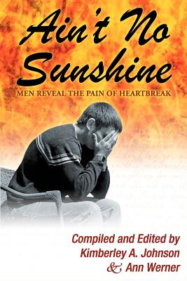 Ain't No Sunshine: Men Reveal the Pain of Heartbreak - Johnson, Kimberley A, and Werner, Ann