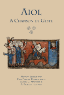 Aiol: A Chanson de Geste. Modern Edition and First English Translation