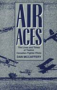 Air Aces: The Lives and Times of Twelve Canadian Fighter Pilots