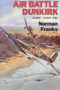 Air Battle Dunkirk: 26 May - 3 June 1940