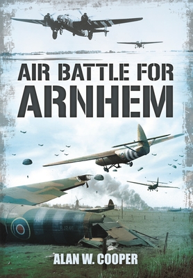 Air Battle for Arnhem - Cooper, Alan W