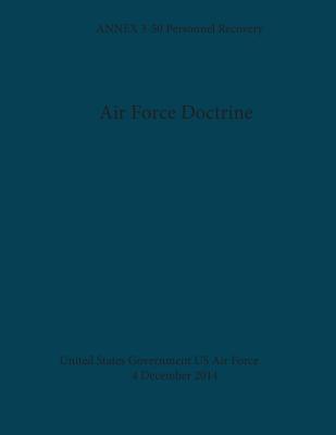 Air Force Doctrine ANNEX 3-50 Personnel Recovery 4 December 2014 - Us Air Force, United States Government