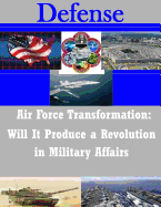 Air Force Transformation: Will It Produce a Revolution in Military Affairs