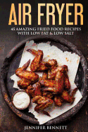 Air Fryer Cookbook: 45 Amazingly Delicious and Quick Healthy Recipes with Pictures