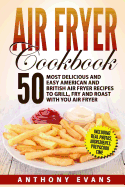 Air Fryer Cookbook: 50 Most Delicious and Easy American and British Air Fryer Re