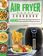 Air Fryer Cookbook: Air Fryer Recipes for Beginners and Advanced Users