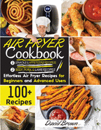 Air Fryer Cookbook BEEF PORK, LAMB and SNACKS: 100+ Effortless Air Fryer Recipes for Beginners and Advanced Users -2021 Edition-