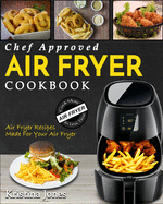 Air Fryer Cookbook: Chef Approved Air Fryer Recipes For Your Air Fryer - Cook More In Less Time