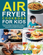 Air Fryer Cookbook for Kids: Delicious and Game-Playing Guide to Bring Your Kids Into Healthy Cooking Quick And Easy, Inexpensive and Child-Proof Recipes [Grey Edition]
