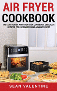 Air Fryer Cookbook: Instant Vortex Air Fryer Oven Cookbook. Delicious Recipes for Beginners and Advance Users