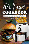 Air Fryer Cookbook: Irresistible Recipes for Your Air Fryer