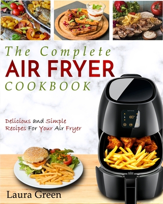 Air Fryer Cookbook: The Complete Air Fryer Cookbook - Delicious and Simple Recipes For Your Air Fryer - Green, Laura