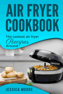 Air Fryer Cookbook: The Tastiest Air Fryer Around