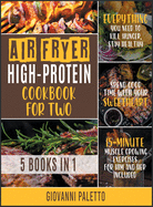 Air Fryer High-Protein Cookbook for Two [5 IN 1]: Everything You Need to Kill Hunger, Stay Healthy and Spend Good Time with Your Sweetheart [15-Minute Muscle Growing Exercises for Him and Her Included]