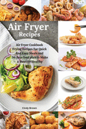 Air Fryer recipes: Air Fryer Cookbook Frying Recipes For Quick And Easy Meals and 30 days food Plan To Make a Routine healthy