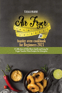 Air fryer toaster oven cookbook for Beginners 2021: A Collection of Effortless, Quick and Easy Air Fryer Toaster Oven Recipes for Everyone