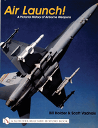 Air Launch!: A Pictorial History of Airborne Weapons