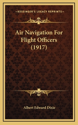 Air Navigation for Flight Officers (1917) - Dixie, Albert Edward