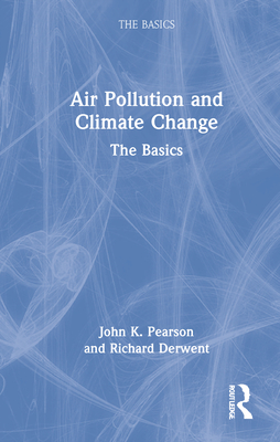 Air Pollution and Climate Change: The Basics - Pearson, John K, and Derwent, Richard