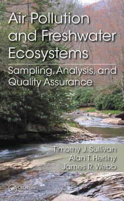 Air Pollution and Freshwater Ecosystems: Sampling, Analysis, and Quality Assurance - Sullivan, Timothy J, and Herlihy, Alan T, and Webb, James R