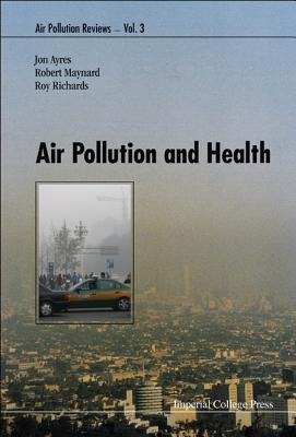 Air Pollution and Health - Ayres, Jon G (Editor), and Maynard, Robert L (Editor), and Richards, Roy J (Editor)