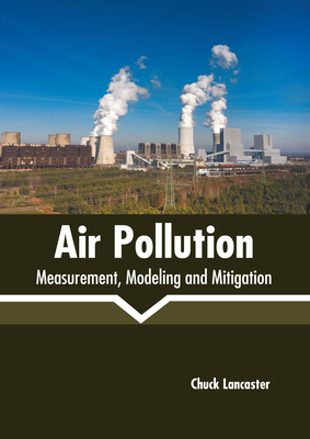 Air Pollution: Measurement, Modeling and Mitigation - Lancaster, Chuck (Editor)