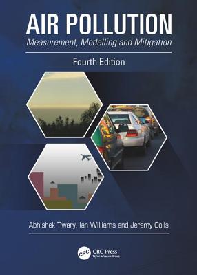 Air Pollution: Measurement, Modelling and Mitigation, Fourth Edition - Tiwary, Abhishek, and Williams, Ian