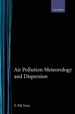 Air Pollution Meteorology and Dispersion - Arya, S Pal