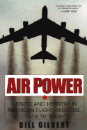 Air Power: Heroes and Heroism in American Flight Missions, 1916 to Today: Heroes in American Flight Missions, 1916 to Today
