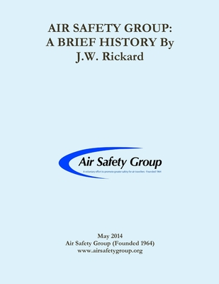 Air Safety Group: A Brief History - Rickard, John