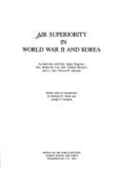 Air Superiority in World War II and Korea: An Interview with Gen. James Ferguson, Gen. Robert M. Lee, Gen. William Momyer, and Lt. Gen. Elwood R. Ques - Harahan, Joseph P. (Editor), and United States, and Kohn, Richard H. (Editor)