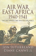 Air War in East Africa 1940-41: The RAF Versus the Italian Air Force