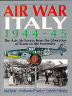 Air War Italy, 1944-45: The Axis Air Forces from the Liberation of Rome to the Surrender