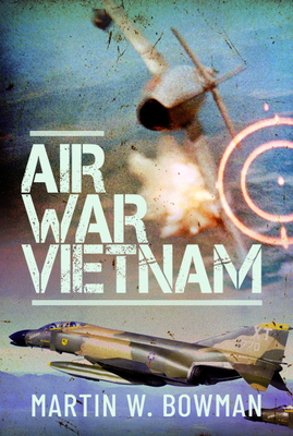Air War Vietnam - W Bowman, Martin