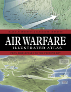 Air Warfare Illustrated Atlas: From World War I to the Present Day