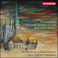 Airat Ichmouratov: Symphony 'On the Ruins of an Ancient Fort'; Maslenitsa Overture; Youth Overture - Daniel Venglar (trumpet); Olivier Charetter (violin); Patrick Namur (cello); Orchestre de la Francophonie;...