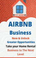 AIRBNB Business Now & Unlock Greater Opportunities: Take your home rental business to the next level.