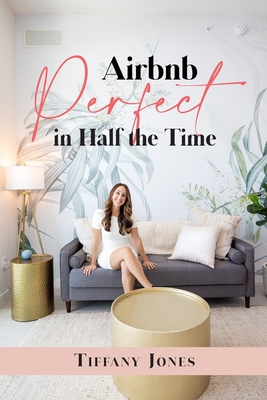 Airbnb Perfect in Half the Time - Jones, Tiffany