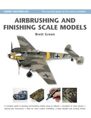 Airbrushing and Finishing Scale Models - Green, Brett