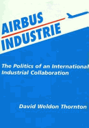 Airbus Industries: The Politics of an International Industrial Collaboration