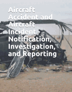 Aircraft Accident and Aircraft Incident Notification, Investigation, and Reporting: FAA Jo 8020.16c