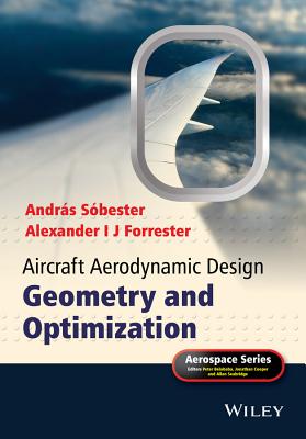 Aircraft Aerodynamic Design: Geometry and Optimization - Sbester, Andrs, and Forrester, Alexander I. J., and Belobaba, Peter (Series edited by)