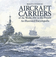 Aircraft Carriers of the World: 1914 to the Present: An Illustrated Encyclopedia - Chesneau, Roger