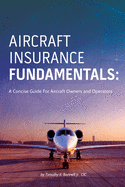 Aircraft Insurance Fundamentals: A Concise Guide for Aircraft Owners and Operators