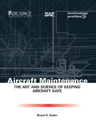 Aircraft Maintenance: The Art and Science of Keeping Aircraft Safe - Aubin, Bruce R, and Society of Automotive Engineers