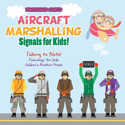 Aircraft Marshalling Signals for Kids! - Talking to Pilots! - Technology for Kids - Children's Aviation Books - Gusto, Professor