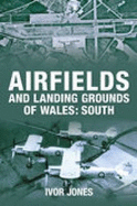 Airfields and Landing Grounds of Wales: South